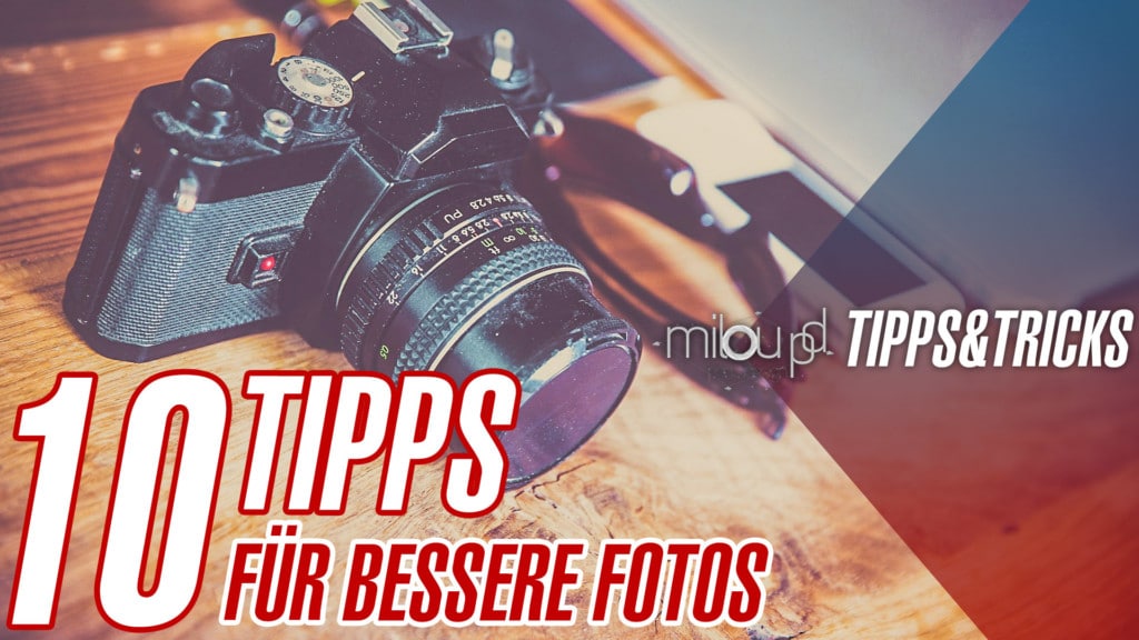 10 tipps für bessere fotos